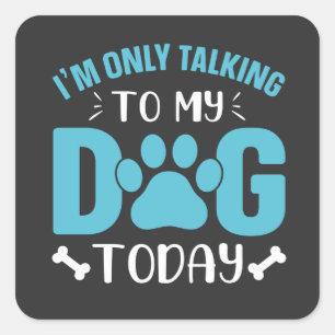 ik praat vandaag alleen met mijn hond vierkante sticker