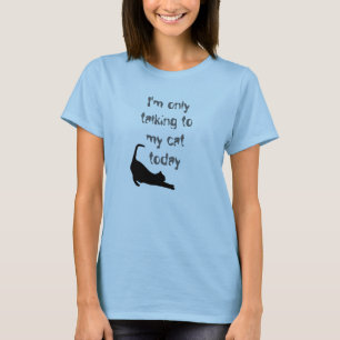 "Ik praat vandaag alleen met mijn kat" shirt