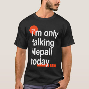 Ik praat vandaag alleen Nepalees Nepal Humor Nepa T-shirt