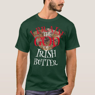 Ik prijs de God van Ierse boter T-shirt