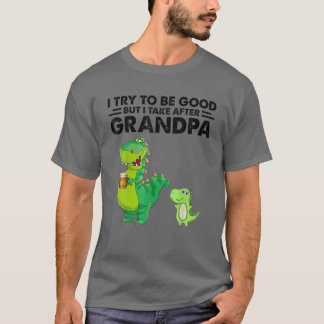 Ik probeer goed te zijn, maar ik neem na mijn opa. t-shirt