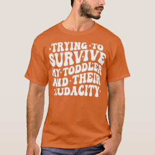 Ik probeer mijn peuter en zijn durf te overleven t-shirt