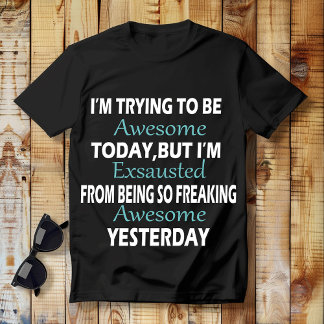 Ik probeer vandaag GEWELDIGE te zijn, maar ik ben  T-shirt