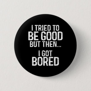 Ik probeerde goed te zijn, maar toen werd ik gepre ronde button 5,7 cm