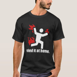 Ik probeerde het thuis. t-shirt