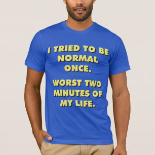 Ik probeerde ooit normaal te zijn. Slechtste twee  T-shirt