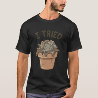 Ik probeerde verwelkte dode succulent grappige tui t-shirt