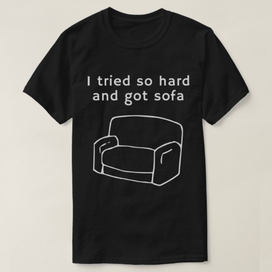 Ik probeerde zo hard en kreeg soa - grappige meme  t-shirt (Design voorkant)
