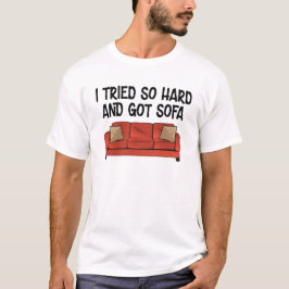 Ik probeerde zo hard en kreeg Sofa T-shirt