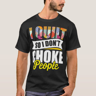 Ik Quilt Dus Ik Wurg Mensen Niet Quilting Naaister T-shirt