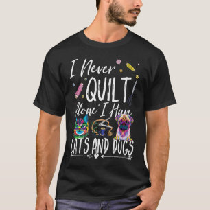 Ik quilt nooit alleen Ik heb katten Honden Quilten T-shirt