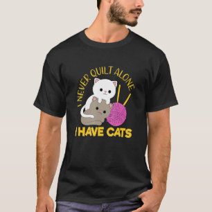 Ik Quilt Nooit Alleen Ik Heb Katten Quilten Quilte T-shirt