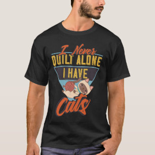 Ik Quilt Nooit Alleen Ik Heb Katten voor Quilters T-shirt