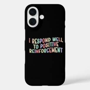 Ik Reageer Goed Op Positieve Bekrachtiging Grappig iPhone 16 Hoesje