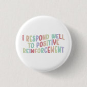 Ik reageer goed op positieve versterking Grappig Ronde Button 3,2 Cm (Voorkant)