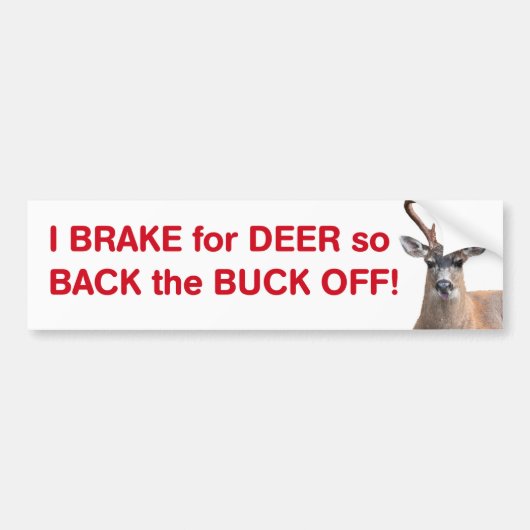 Ik rem voor Deer, dus Rug de Buck Off. Bumpersticker (Voorkant)