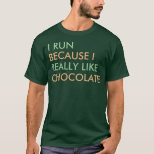 Ik ren omdat ik echt van Chocolate gezegde hou T-shirt