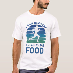 Ik ren omdat ik echt van eten houd. t-shirt