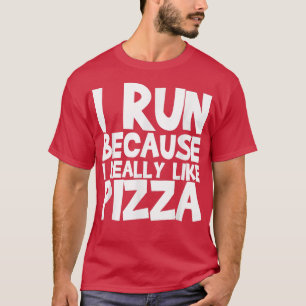 Ik ren omdat ik Pizza 1239 echt leuk vind T-shirt