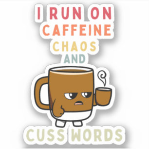 Ik ren op cafeïne, chaos en scheldwoorden - vet sticker