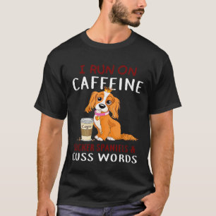 Ik ren op cafeïne Cocker Spaniels Cuss Words Dog T-shirt