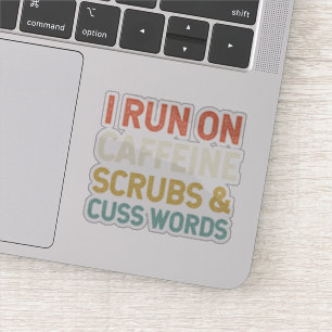 Ik ren op cafeïne scrubs & cuss woorden sticker