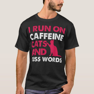 Ik ren op cafeïnekatten en Cuss Words Coffee Love T-shirt