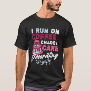 Ik ren op koffie chaos taart decoreren bakken t-shirt