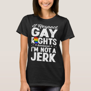 Ik respecteer de rechten van homo's, want ik ben g t-shirt