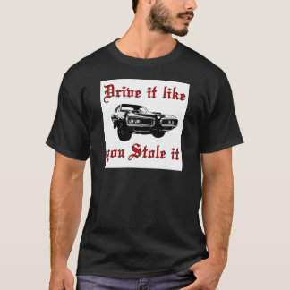 Ik rijd alsof je het gestolen hebt... t-shirt