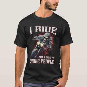 Ik rijd dus ik verstik mensen niet motorrijder t-shirt