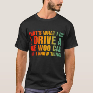 Ik rijd in een woo auto en ik weet dingen t-shirt