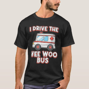 Ik rijd met de Wee Woo Bus Ambulance-chauffeur Par T-shirt