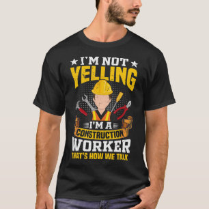 Ik roep geen Funny Construction Worker Quote Ve T-shirt