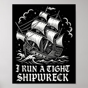 Ik run een strakke schipbreuk Funny Sarcastic Pira Poster