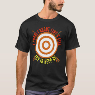 Ik schiet als een meisje en probeer boogschieten t t-shirt