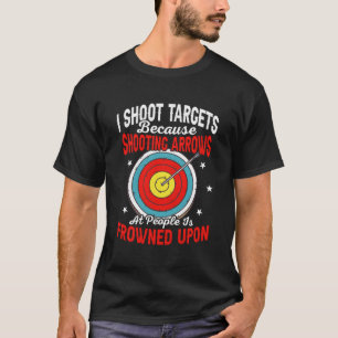 Ik schiet doelen omdat ik pijlen boog schiet t-shirt