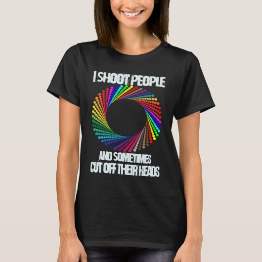 Ik schiet mensen neer en hak soms hun hoofden af. t-shirt (Voorkant)