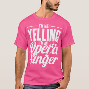 Ik schreeuw niet, ik ben een operazanger t-shirt