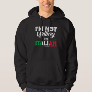 Ik Schreeuw Niet Ik Ben Italiaans Italië Citaat I Hoodie