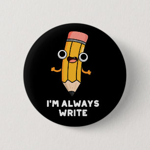 Ik schrijf altijd Funny Pencil Pun Dark BG Ronde Button 5,7 Cm