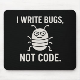 Ik schrijf bugs, geen code. muismat