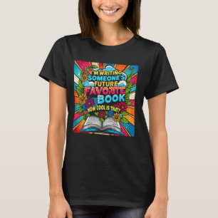 Ik Schrijf Iemands Toekomstige Lievelingsboek Hoe T-shirt