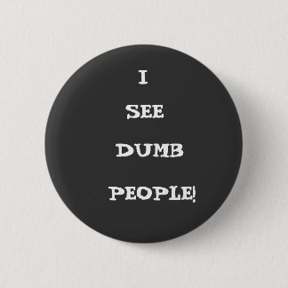 IK, SEE, DUMB, MENSEN! RONDE BUTTON 5,7 CM