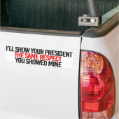 Ik show je president hetzelfde respect als je show bumpersticker (Op Truck)