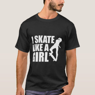 Ik Skate Als Een Meisje Ik Skateboarden T-shirt