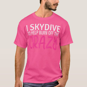 Ik skydive om de gekke grappige skydiving af te br t-shirt