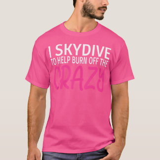 Ik skydive om de gekke grappige skydiving af te br t-shirt