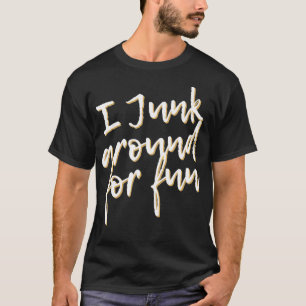 Ik sla rond voor leuke grappige junkin-woordspelin t-shirt