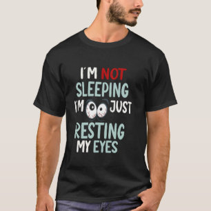 Ik Slaap Niet, Rust Gewoon Mijn Ogen Uit Grappige T-shirt